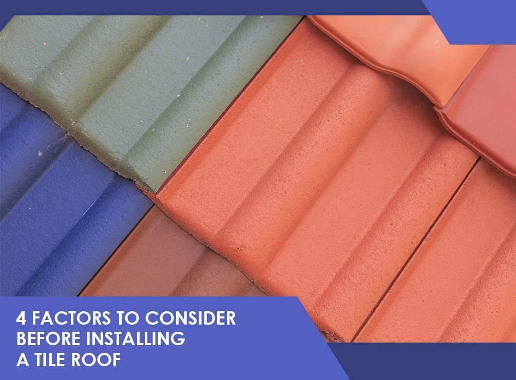 4 Factors To Consider Before Installing A Tile Roof