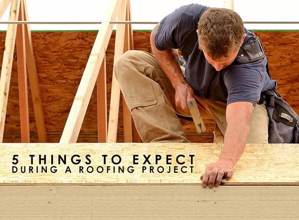 5 Things To Expect During A Roofing Project