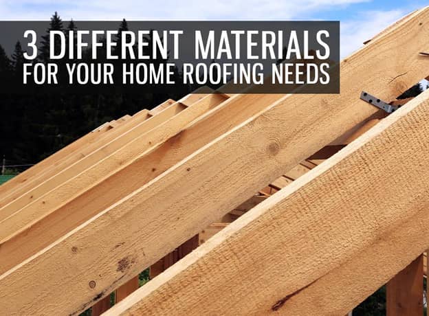 3 Different Materials For Your Home Roofing Needs