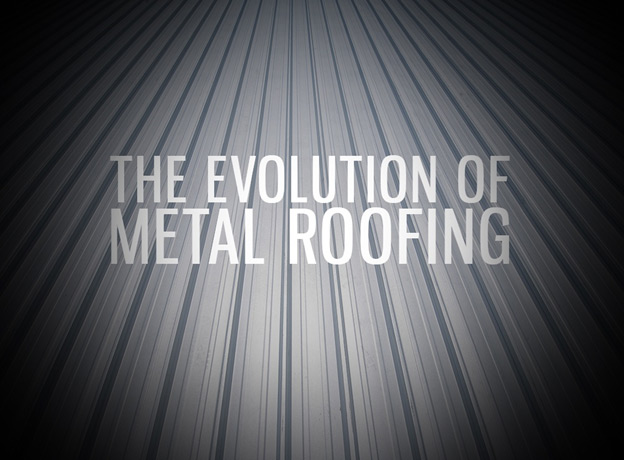 The Evolution Of Metal Roofing