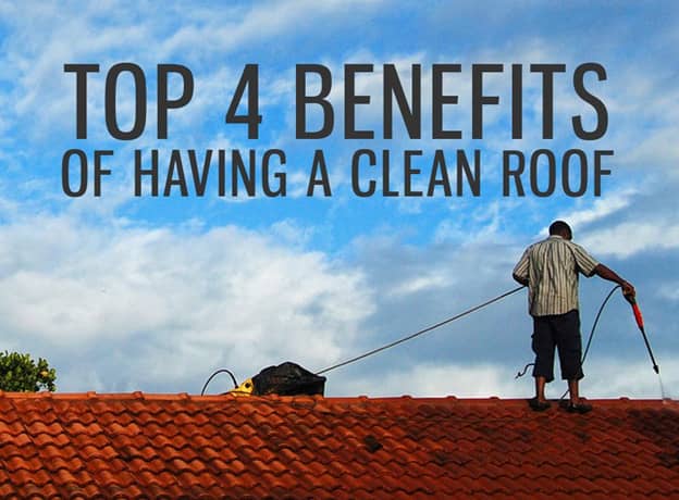 Top 4 Benefits Of Having A Clean Roof