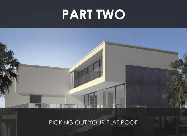 A Flat Roof For Your Home A Primer Part 2 Picking Out Your Flat Roof