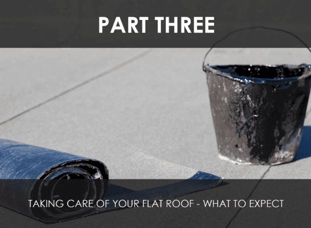 A Flat Roof For Your Home: A Primer – Part 3: Taking Care Of Your Flat Roof – What To Expect