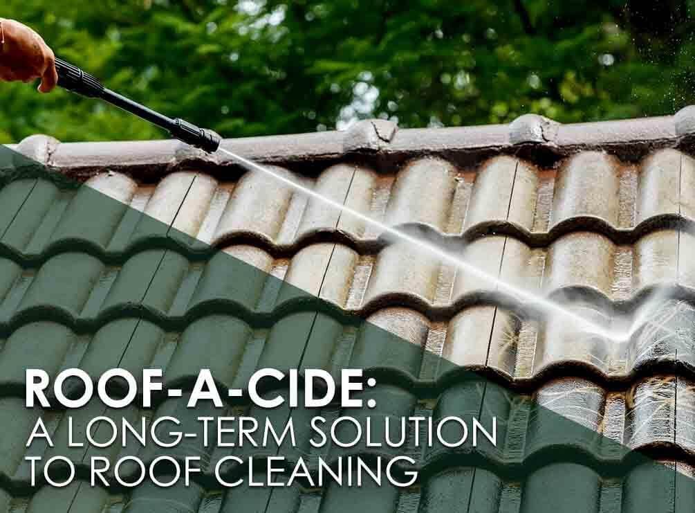 Roof-A-Cide: A Long-Term Solution To Roof Cleaning
