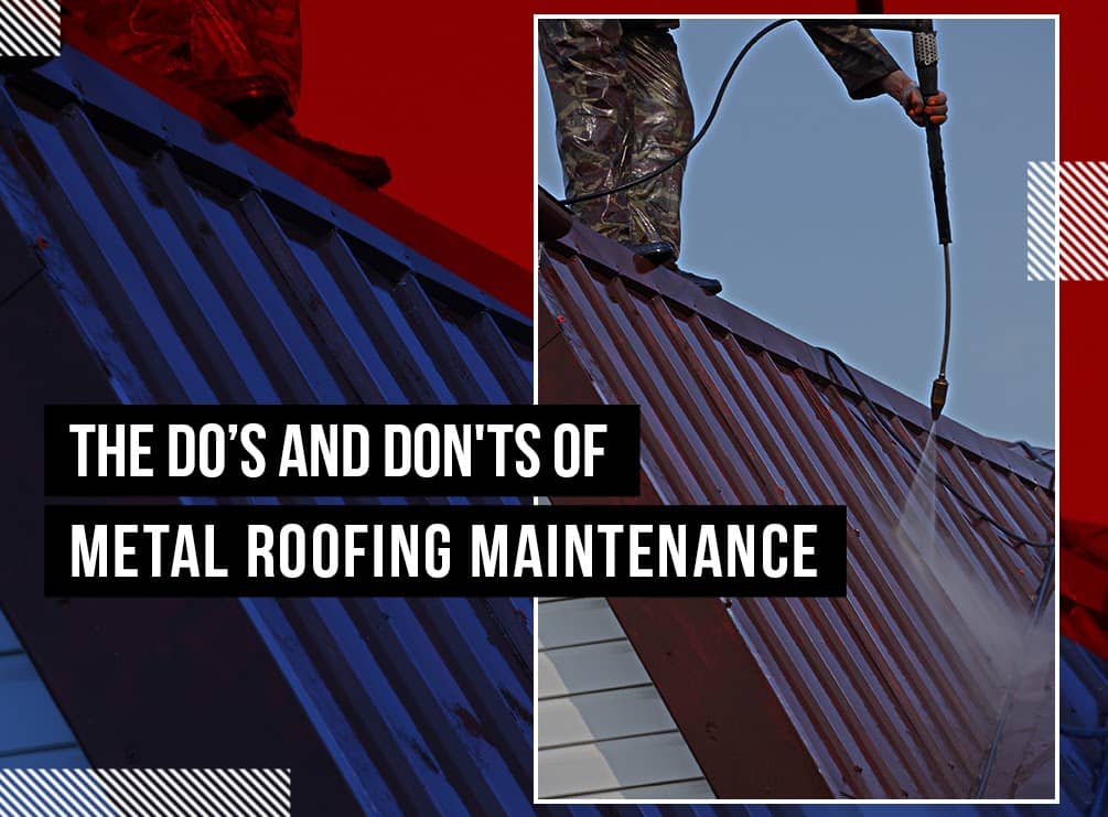 The Do's and Don'ts Of Metal Roofing Maintenance
