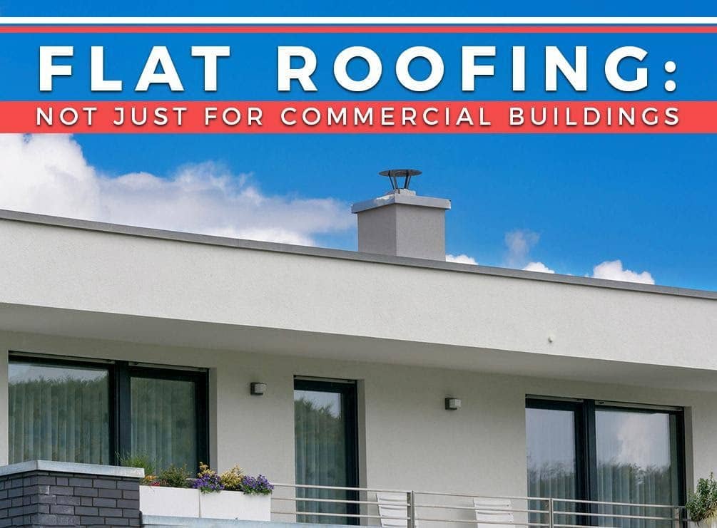 Flat Roofing: Not Just For Commercial Buildings