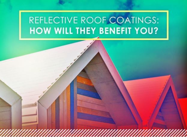 Reflective Roof Coatings: How Will They Benefit You?