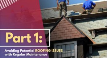 3 Effective Ways to Make the Most of Your Roofing System – Part 1: Avoiding Potential Roofing Issues with Regular Maintenance