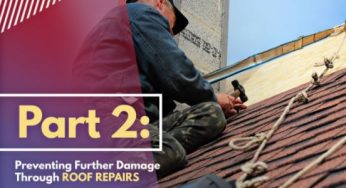 3 Effective Ways to Make the Most of Your Roofing System – Part 2: Preventing Further Damage Through Roof Repairs
