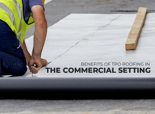 Benefits Of Tpo Roofing In The Commercial Setting