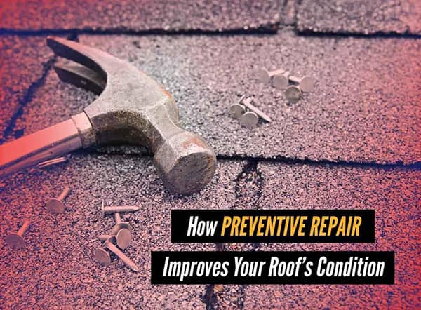 How Preventive Repair Improves Your Roof S Condition