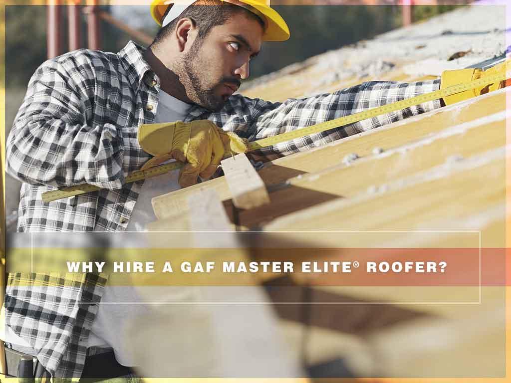 Why Hire A Gaf Master Elite Roofer