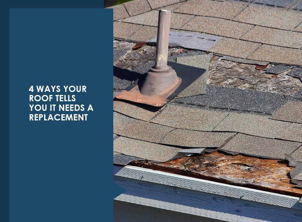 4 Ways Your Roof Tells You It Needs a Replacement