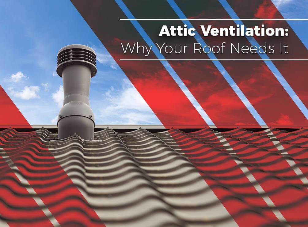 Attic Ventilation: Why Your Roof Needs It