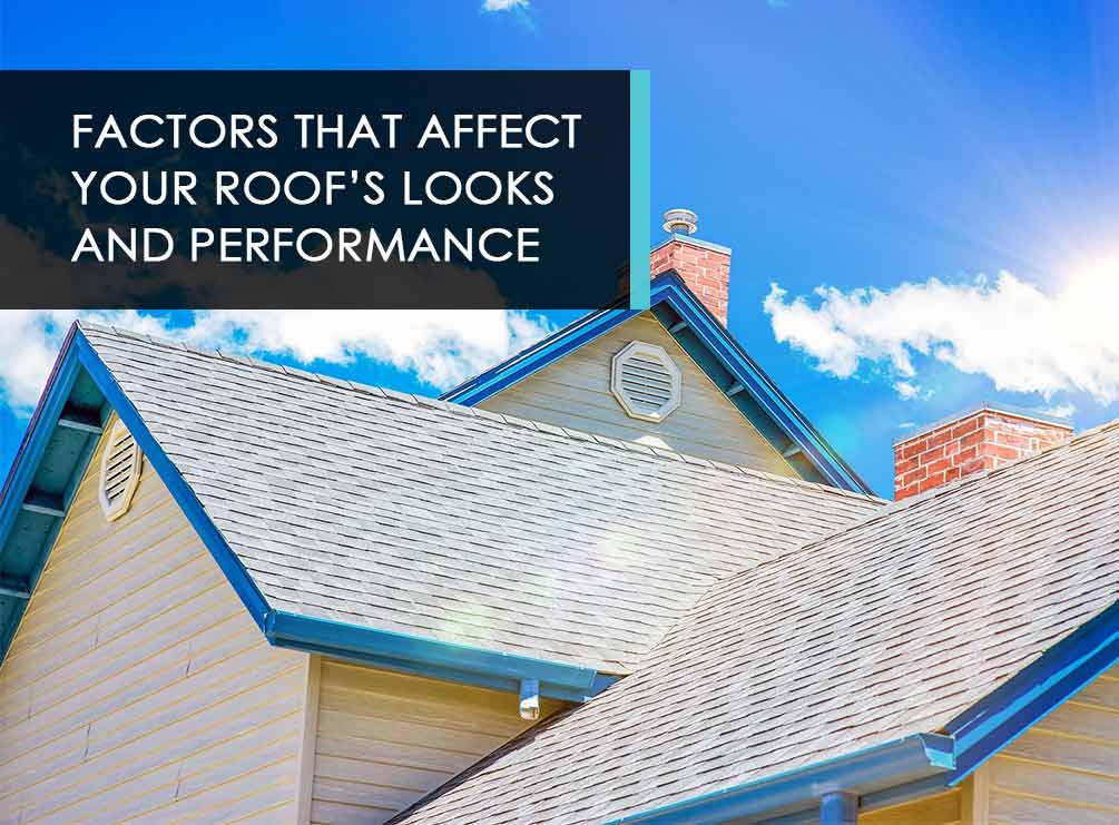Factors that Affect Your Roof’s Looks and Performance